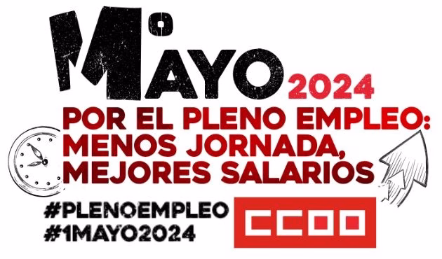 1 de Mayo 2024. Por el pleno empleo: reducir jornada, mejorar salarios