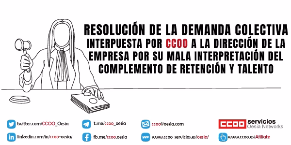 RESOLUCIÓN DE LA DEMANDA COLECTIVA INTERPUESTA POR CCOO A LA DIRECCIÓN DE LA EMPRESA POR SU MALA INTERPRETACIÓN DEL COMPLEMENTO DE RETENCIÓN Y TALENTO